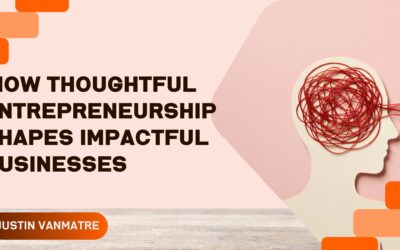 Lessons from the Trenches: How Thoughtful Entrepreneurship Shapes Impactful Businesses