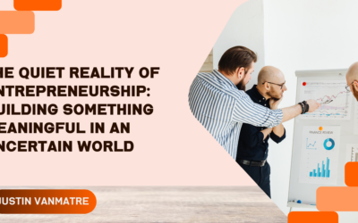 The Quiet Reality of Entrepreneurship: Building Something Meaningful in an Uncertain World